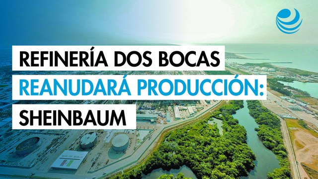 Sheinbaum asegura que refinería de Dos Bocas reanudará su producción; no hay nada grave