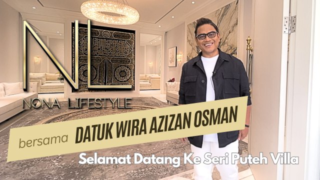 Nona Lifestyle - Datuk Wira Azizan Osman - Selamat Datang Ke Seri Puteh Villa