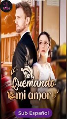[SUB ESPAÑOL] Quemando mi amor serie completa