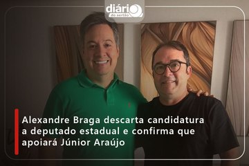 Alexandre Braga descarta candidatura a deputado estadual e confirma que apoiará Júnior Araújo