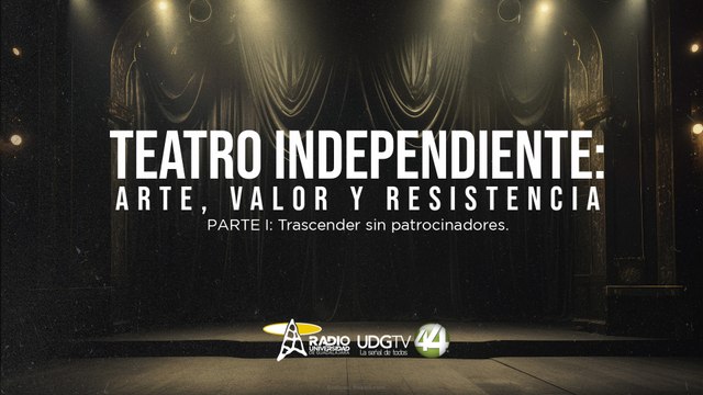 Teatro independiente: arte, valor y resistencia | Parte I: Trascender sin patrocinadores