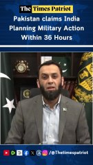 Pakistan claims India Planning Military Action Within 36 Hours