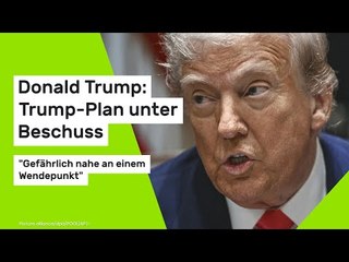 Donald Trump: Trump-Plan unter Beschuss: "Gefährlich nahe an einem Wendepunkt"