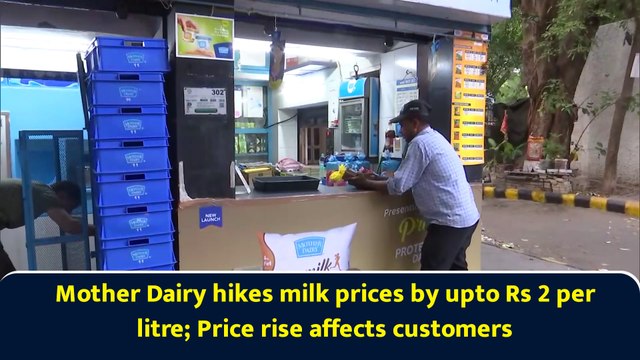 Mother Dairy hikes milk prices by upto Rs 2 per litre; Price rise affects customers