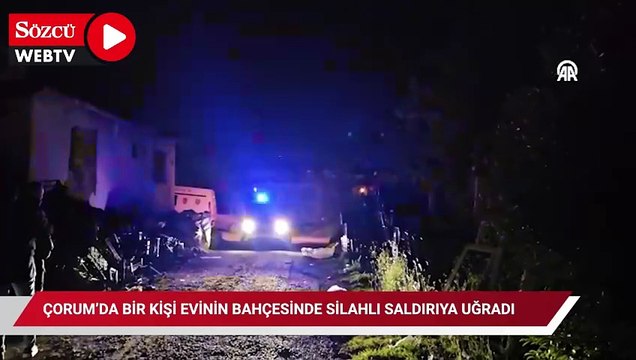 Çorum’da bir kişi evinin bahçesinde silahlı saldırıya uğradı