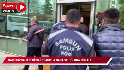 Samsun’da tefecilik iddiasıyla baba ve oğluna gözaltı
