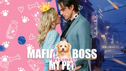 Mafia Boss Becomes My Pet Full Movie