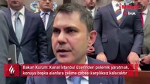 Bakan Kurum'dan Kanal İstanbul sorusuna cevap
