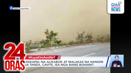 Makapal na alikabok at malakas na hangin sa Tanza, Cavite, isa nga bang buhawi? | 24 Oras