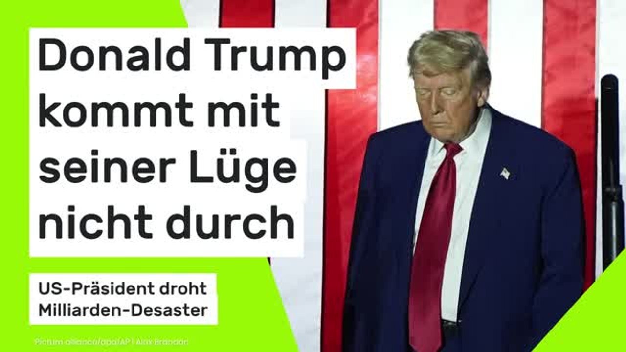Donald Trump kommt mit seiner Lüge nicht durch: Milliarden-Desaster droht