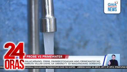 Malacañang - PBBM, paiimbestigahan ang PrimeWater ng Pamilya Villar dahil sa umano’y ‘di magandang serbisyo | 24 Oras