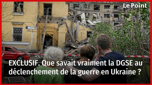 EXCLUSIF. Que savait vraiment la DGSE au déclenchement de la guerre en Ukraine ?