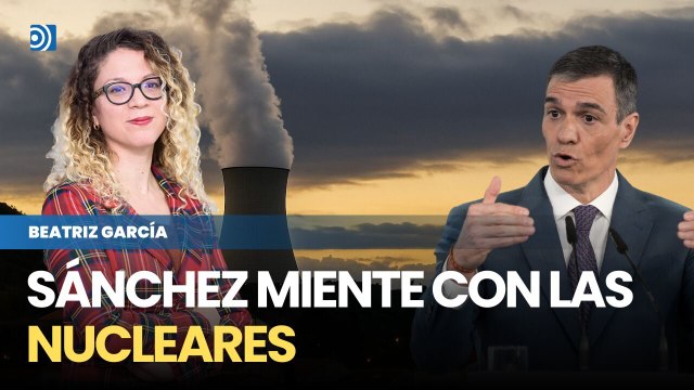 Todas las mentiras de Sánchez para culpar a las nucleares del apagón