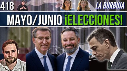 La Burbuja #418 / Se acaba Abril... MAYO/JUNIO Sánchez convoca ELECCIONES