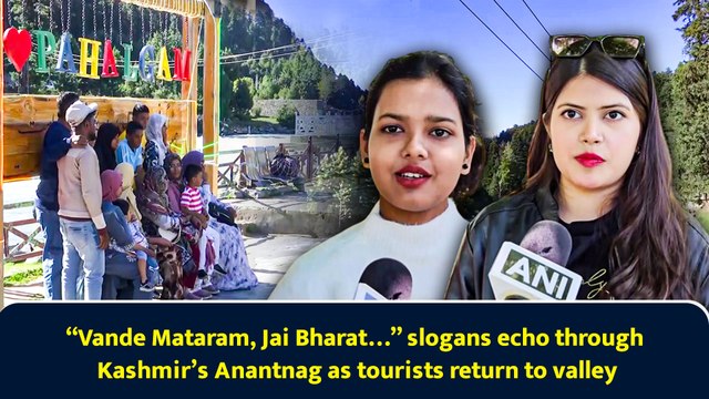 “Vande Mataram, Jai Bharat…” slogans echo through Kashmir’s Anantnag as tourists return to valley