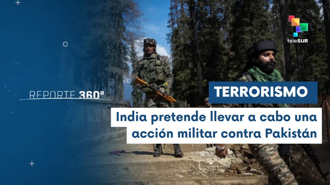 Reporte 360 30-04: Crece la tensión entre India y Pakistán
