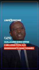 GUILLAUME SORO DÉBLOQUE 5 MILLIONS FCFA POUR SOUTENIR LES ENSEIGNANTS SANCTIONNÉS