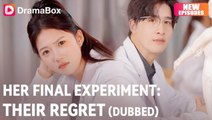 Her Final Experiment - Their Regret Full Episodes Full Movie _ drama