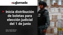 Inicia distribución de boletas para la elección judicial del 1 de junio