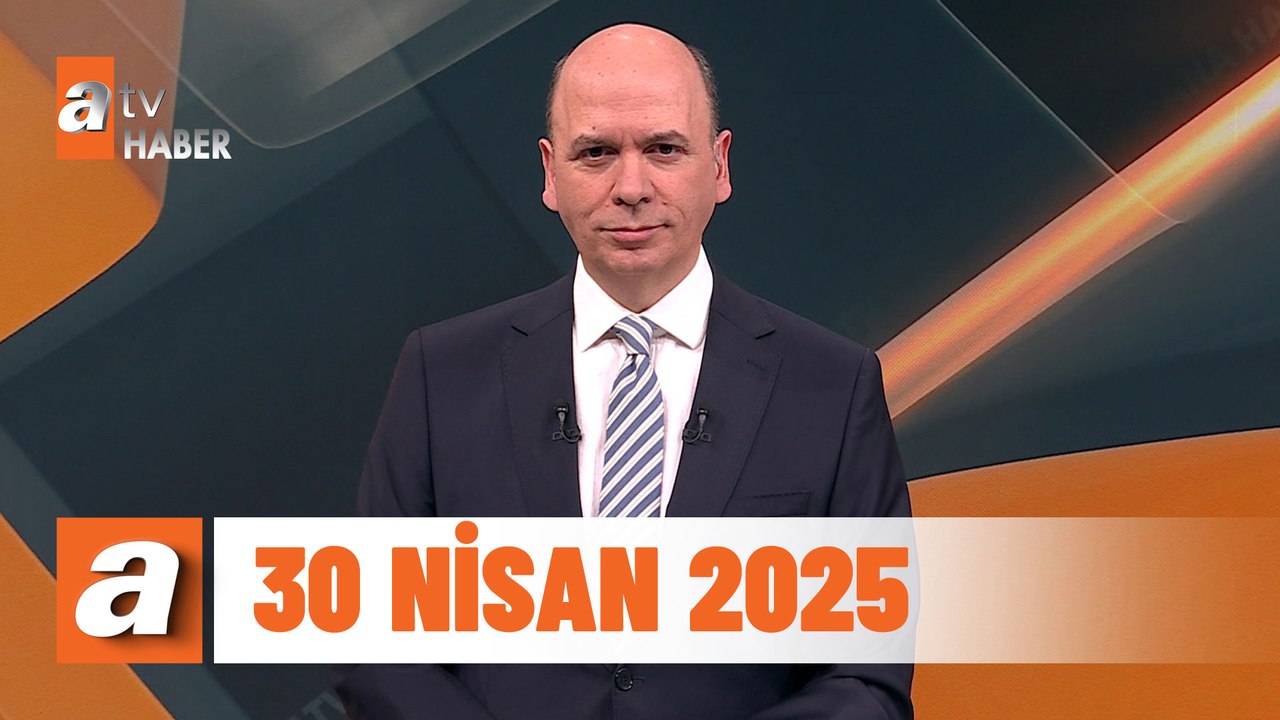 atv Ana Haber | 30 Nisan 2025