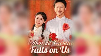 When the Curtain Falls on Us Full Movie