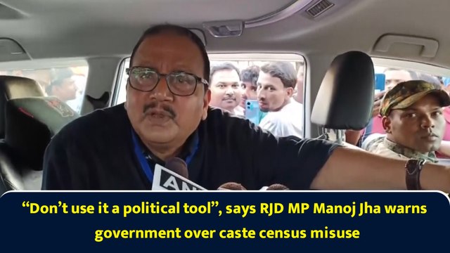 “Don’t use it a political tool”, says RJD MP Manoj Jha warns government over caste census misuse