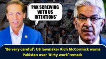 ‘Be very careful’: US lawmaker Rich McCormick warns Pakistan over ‘Dirty work’ remark
