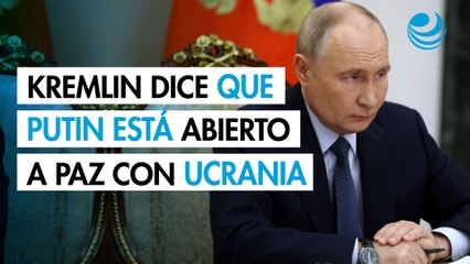 El Kremlin dice que Putin está abierto a paz con Ucrania, pero que no hay que precipitarse