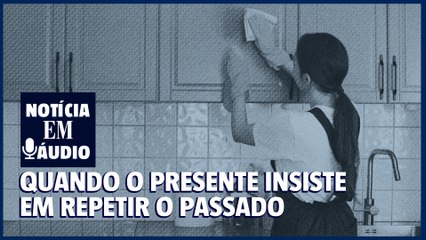 Trabalho doméstico: quando o presente insiste em repetir o passado