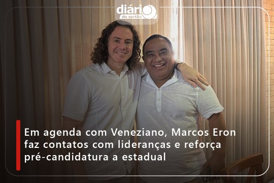 Em agenda com Veneziano, Marcos Eron faz contatos com lideranças e reforça pré-candidatura a estadual