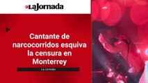 Cantante de narcocorridos esquiva la censura en Monterrey