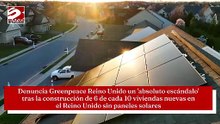 Denuncia Greenpeace Reino Unido un 'absoluto escándalo' tras la construcción de 6 de cada 10 viviendas nuevas en el Reino Unido sin paneles solares