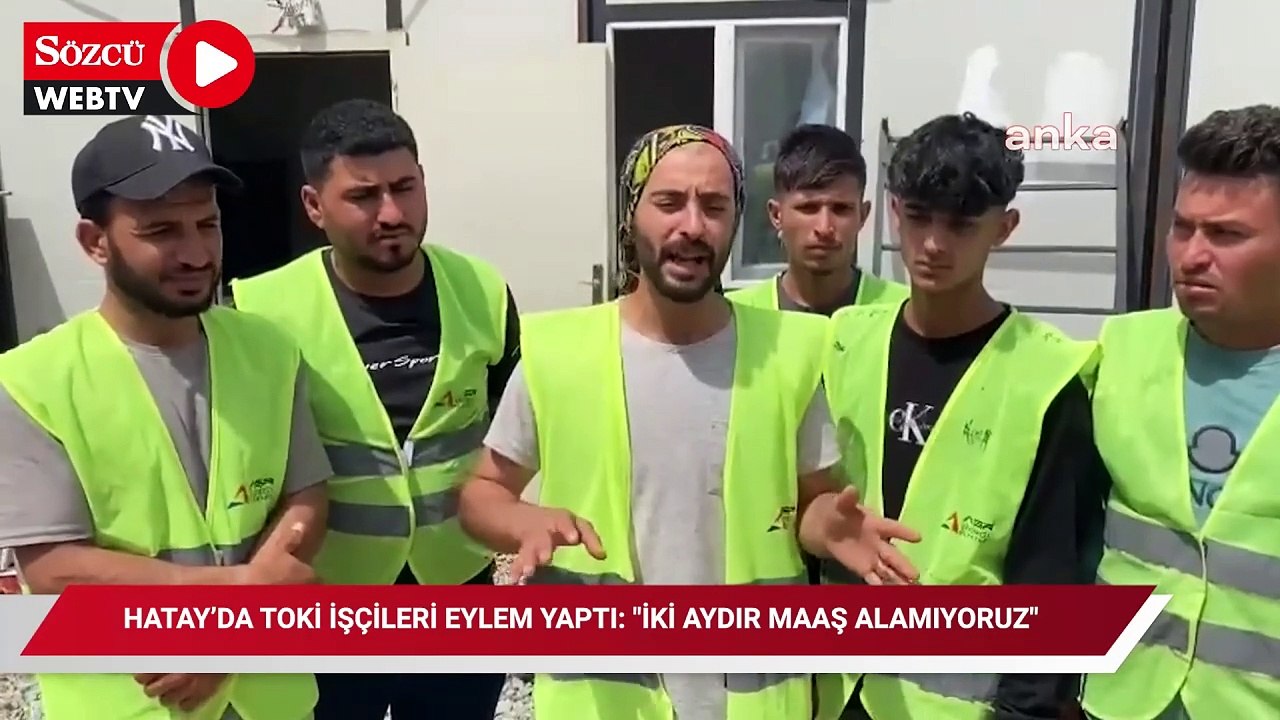 Hatay’da TOKİ işçileri eylem yaptı: "İki aydır maaş alamıyoruz"