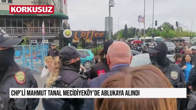 CHP'li Mahmut Tanal Mecidiyeköy'de ablukaya alındı