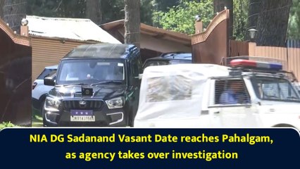 NIA DG Sadanand Vasant Date reaches Pahalgam, as agency takes over investigation
