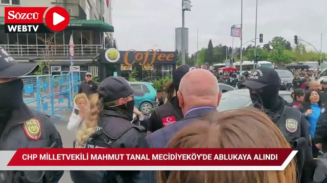 CHP Milletvekili Mahmut Tanal Mecidiyeköy'de ablukaya alındı
