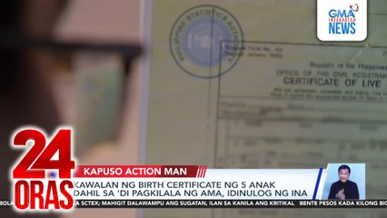 Kawalan ng birth certificate ng 5 anak dahil sa ‘di pagkilala ng ama, idinulog ng ina | 24 Oras