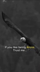 If you liked being alone,trust me you're powerful person..