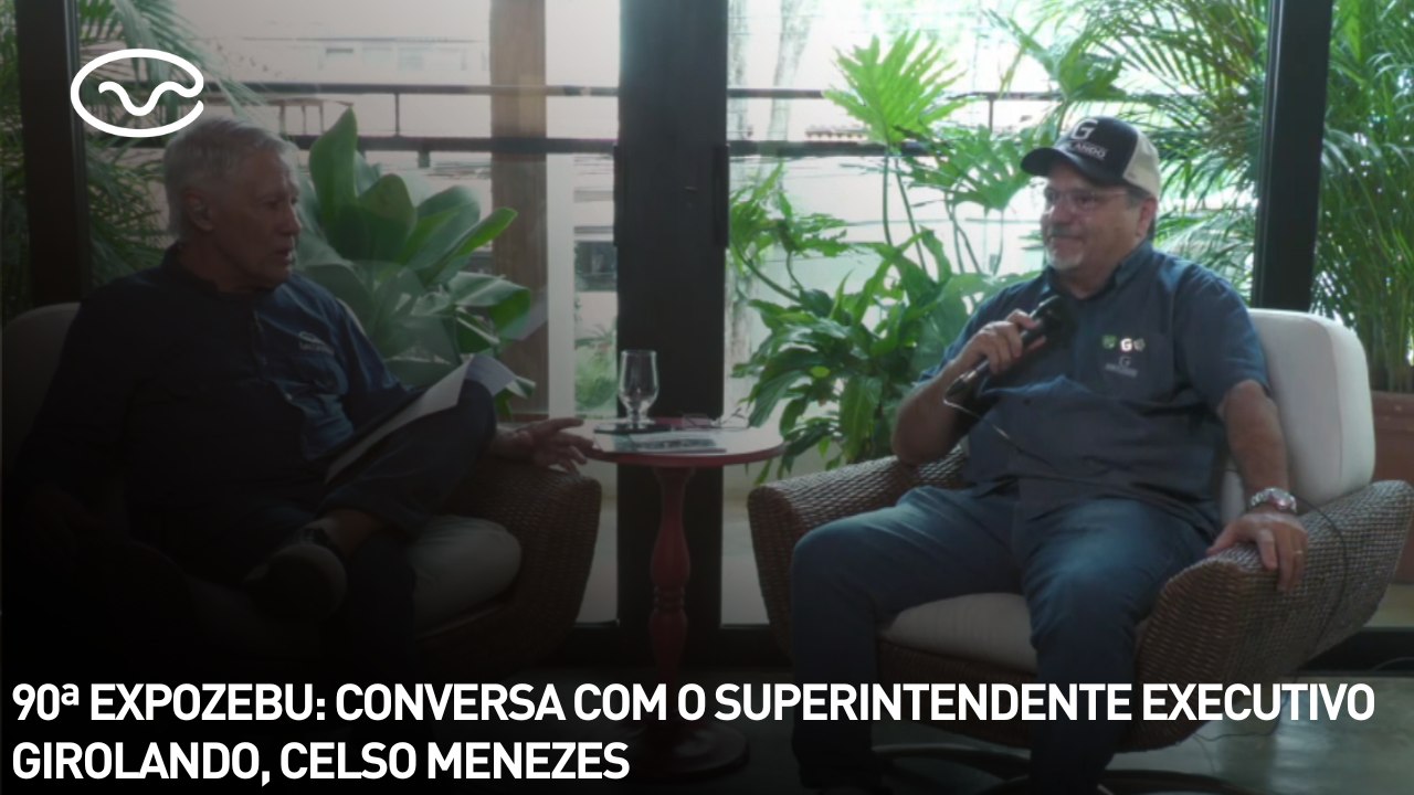 90ª EXPOZEBU: conversa com o superintendente executivo Girolando, Celso Menezes