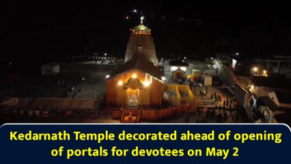 Kedarnath Temple decorated ahead of opening of portals for devotees on May 2