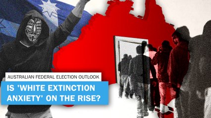 Australian federal election outlook_ Is 'white extinction anxiety' on the rise_