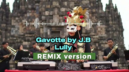 Gavotte by J.B Lully (remix version)