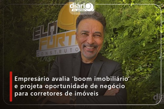 Empresário avalia ‘boom imobiliário’ e projeta oportunidade de negócio para corretores de imóveis