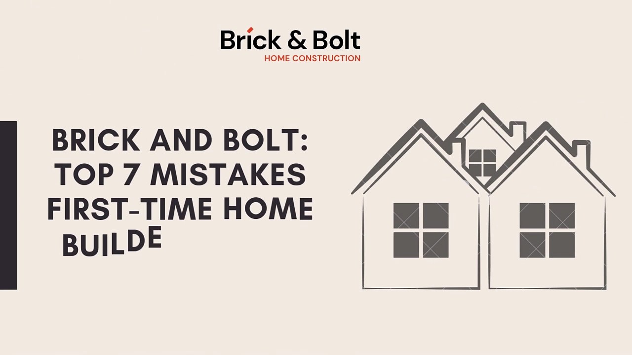 Brick And Bolt - Top 7 Mistakes First-Time Home Builders Must Avoid in 2025