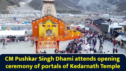 CM Pushkar Singh Dhami attends opening ceremony of portals of Kedarnath Temple