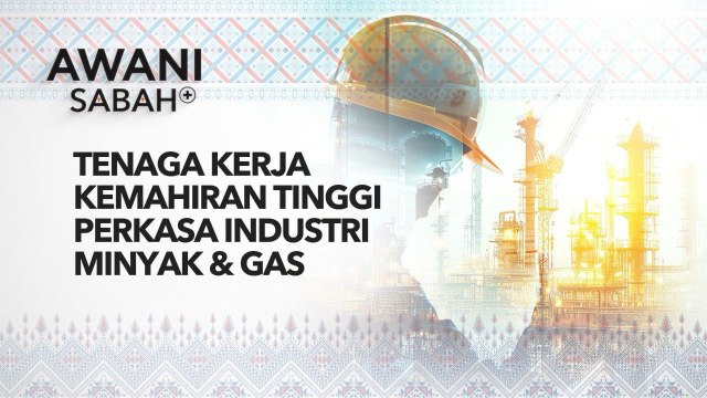 AWANI Sabah+: Tenaga kerja kemahiran tinggi perkasa industri minyak & gas