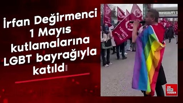 İrfan Değirmenci, 1 Mayıs kutlamalarına LGBT bayrağıyla katıldı