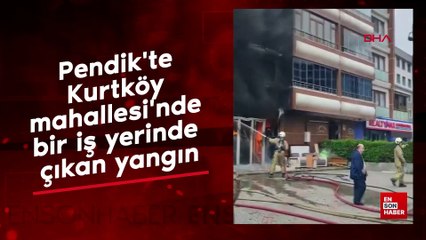 Pendik'te Kurtköy mahallesi'nde bir iş yerinde çıkan yangın