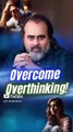 Overcome Overthinking || Acharya Prashant