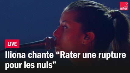"Rater une rupture pour les nuls" - Iliona en live